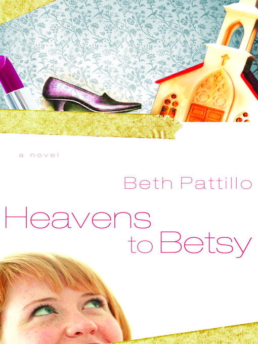 Title details for Heavens to Betsy by Beth Pattillo - Available